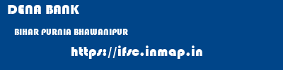 DENA BANK  BIHAR PURNIA BHAWANIPUR   ifsc code